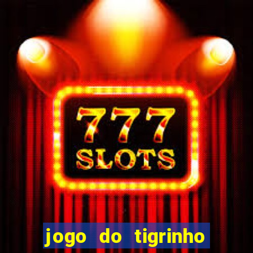 jogo do tigrinho sem deposito